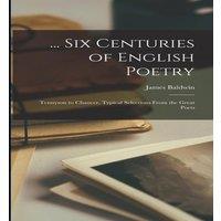 James Baldwin ... Six Centuries of English Poetry: Tennyson to Chaucer, Typical in White