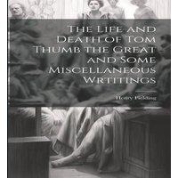 Henry Fielding The Life & Death of Tom Thumb the Great & Some Miscellaneous in White