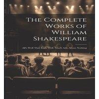 Anonymous The Complete Works of William Shakespeare: All's Well That Ends