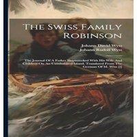 Johann David Wyss The Swiss Family Robinson: The Journal Of A Father Shipwrecked