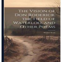 Walter Scott The Vision of Don Roderick, the Field of Waterloo, & Other Poems