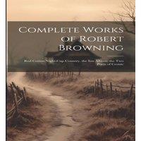 Anonymous Complete Works of Robert Browning: Red Cotton Night-Cap Country. in White