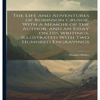 Daniel Defoe The Life & Adventures of Robinson Crusoe. With a Memoir of the in White