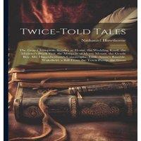 Nathaniel Hawthorne Twice-Told Tales: The Gray Champion. Sunday at Home. the Wedding in White