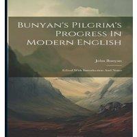 John Bunyan Bunyan's Pilgrim's Progress In Modern English: Edited With in White