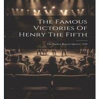Anonymous The Famous Victories Of Henry The Fifth: The Earliest Known in White