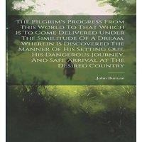John Bunyan The Pilgrim's Progress From This World To That Which Is To Come