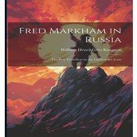 William Henry Giles Kingston Fred Markham in Russia: The Boy Travellers in the Land of the Czar in White