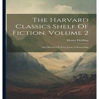 Henry Fielding The Harvard Classics Shelf Of Fiction, Volume 2: The History Of in White