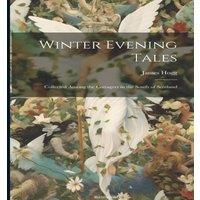 James Hogg Winter Evening Tales: Collected Among the Cottagers in the South in White