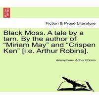 Anonymous Black Moss. A tale by a tarn. By the author of Miriam May and in White