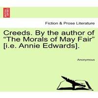 Anonymous Creeds. By the author of The Morals of May Fair [i.e. Annie