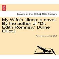 Anonymous My Wife's Niece: A Novel. by the Author of Dr. Edith Romney. in White