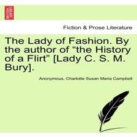 Anonymous The Lady of Fashion. By the author of the History of a Flirt in White