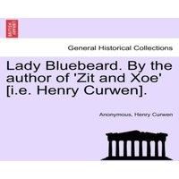 Anonymous Lady Bluebeard. By the author of 'Zit & Xoe' [i.e. Henry