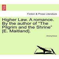 Anonymous Higher Law. A romance. By the author of The Pilgrim & the in White