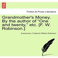 Anonymous Grandmother's Money. By the author of One & twenty,  etc. [F. in White