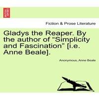 Anonymous Gladys the Reaper. By the author of Simplicity & Fascination