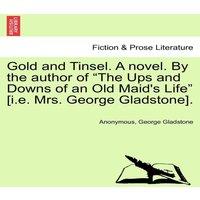 Anonymous Gold & Tinsel. A novel. By the author of The Ups & Downs of