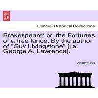 Anonymous Brakespeare; or, the Fortunes of a free lance. By the author of in White