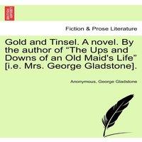 Anonymous Gold & Tinsel. A novel. By the author of The Ups & Downs of in White