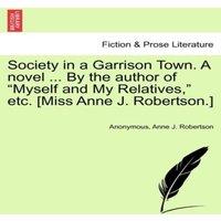 Anonymous Society in a Garrison Town. A novel ... By the author of Myself in White