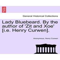 Anonymous Lady Bluebeard. By the author of 'Zit & Xoe' [i.e. Henry in White