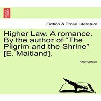 Anonymous Higher Law. A romance. By the author of The Pilgrim & the