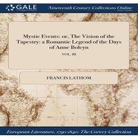 Francis Lathom Mystic Events: or, The Vision of the Tapestry: a Romantic Legend in White