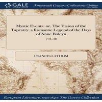 Francis Lathom Mystic Events: or, The Vision of the Tapestry: a Romantic Legend
