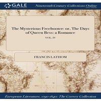 Francis Lathom The Mysterious Freebooter: or, The Days of Queen Bess: a Romance;