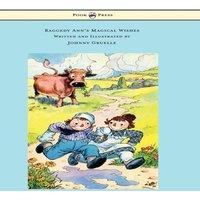 Johnny Gruelle Raggedy Ann's Magical Wishes - Written & Illustrated by Johnny in White