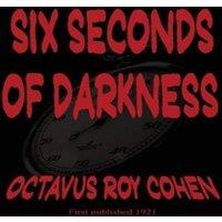 Octavus Roy Cohen Six Seconds of Darkness: Classic Crime Tale of Chance and