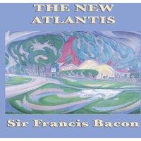 Francis Bacon The New Atlantis: Bacon's Utopian Vision of Knowledge and