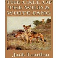 Jack London The Call of the Wild White Fang: Two Classic Tales of the Wild and