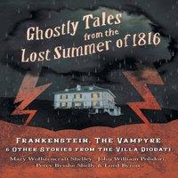 Mary Shelley Ghostly Tales from the Lost Summer of 1816 - Frankenstein, The