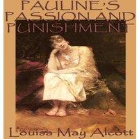Louisa May Alcott Pauline's Passion & Punishment: A Sensation Novel of Ambition in White