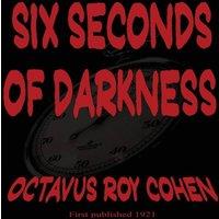 Octavus Roy Cohen Six Seconds of Darkness: Classic Crime Tale of Chance and in White