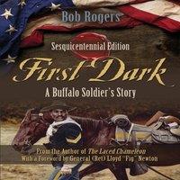 Bob Rogers First Dark: A Buffalo Soldier's Story - Sesquicentennial Edition in White