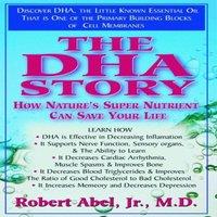 Robert Abel The DHA Story : How Nature's Super Nutrient Can Save Your Life
