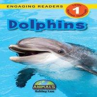 Ashley Lee Dolphins: Animals That Make a Difference (Engaging Readers, Level in White