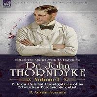 R Austin Freeman Collected Short Stories Featuring Doctor John Thorndyke Volume 1: in White