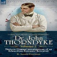 R Austin Freeman Collected Short Stories Featuring Doctor John Thorndyke Volume 2: