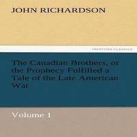 John Richardson The Canadian Brothers, or the Prophecy Fulfilled a Tale of the in White