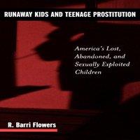 R. Barri Flowers Runaway Kids & Teenage Prostitution: America's Lost, Abandoned in White