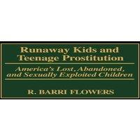 R. Barri Flowers Runaway Kids & Teenage Prostitution: America's Lost, Abandoned