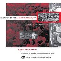 Andrew Gordon Portraits Of The Japanese Workplace: Labor Movements, Workers, And