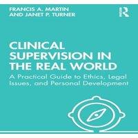 Francis Martin Clinical Supervision in the Real World: A Practical Guide to