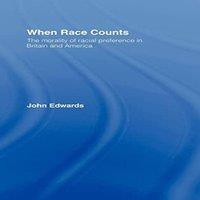 John Edwards When Race Counts: The Morality of Racial Preference in Britain and