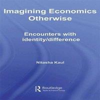 Nitasha Kaul Imagining Economics Otherwise: Encounters with Identity/Difference in White
